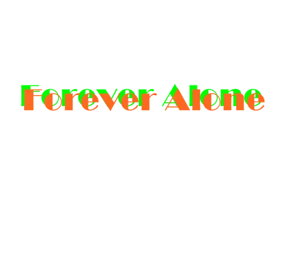 Forever Alone Text