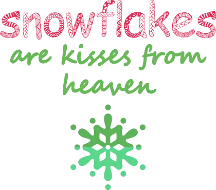 Snowflakes are Kisses from Heaven