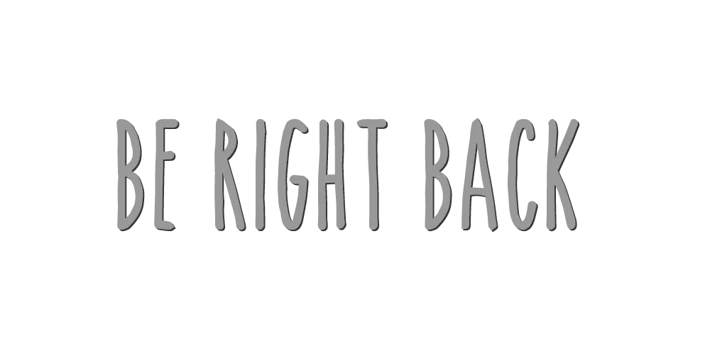 Be Right Back Text